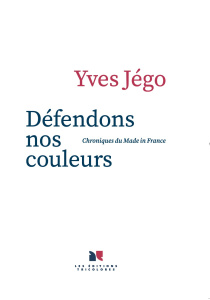« Défendre nos couleurs, c’est produire français ! » Le livre et l’interview d’Yves Jégo