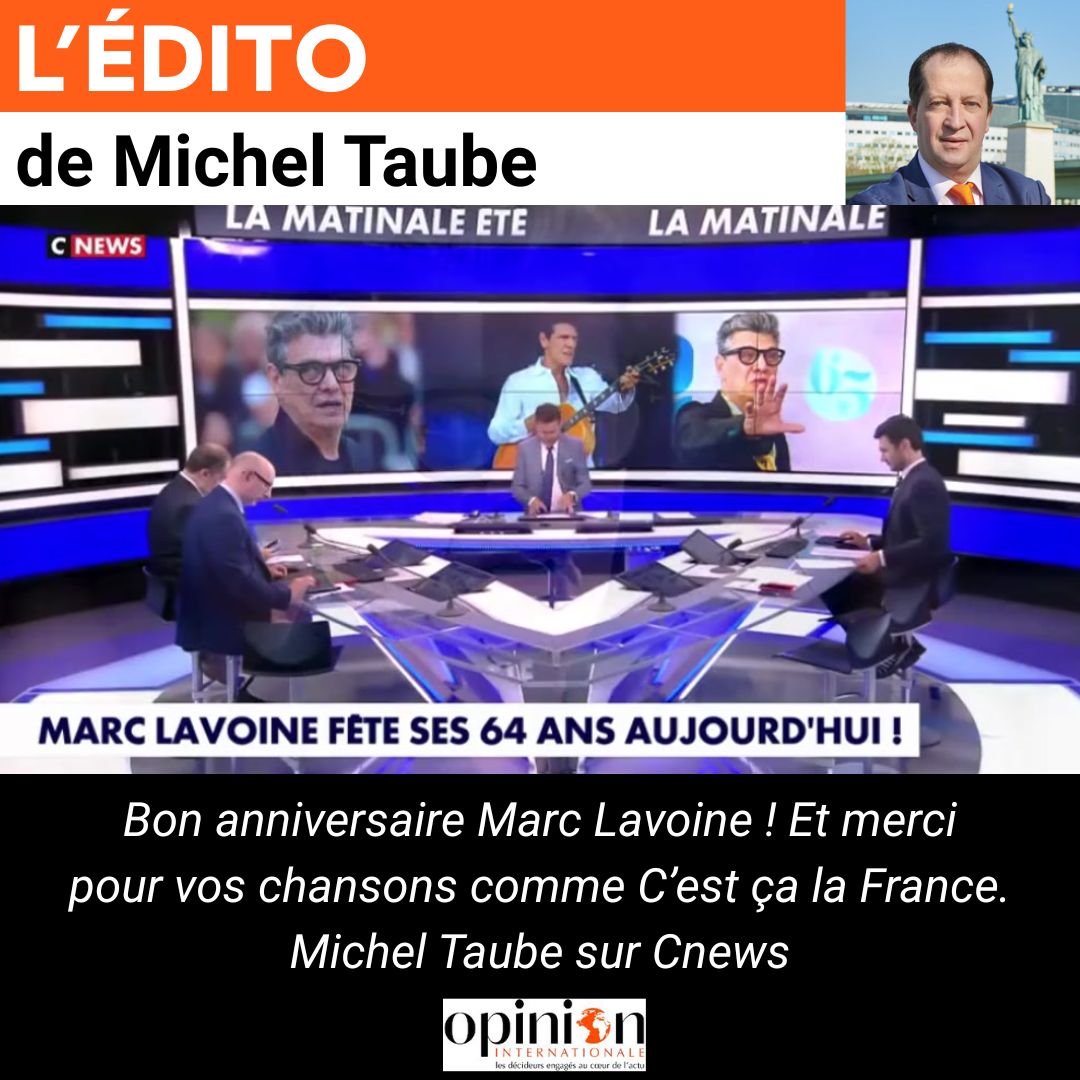 Bon anniversaire Marc Lavoine ! Et merci pour vos chansons comme C’est ça la France. Michel Taube sur Cnews