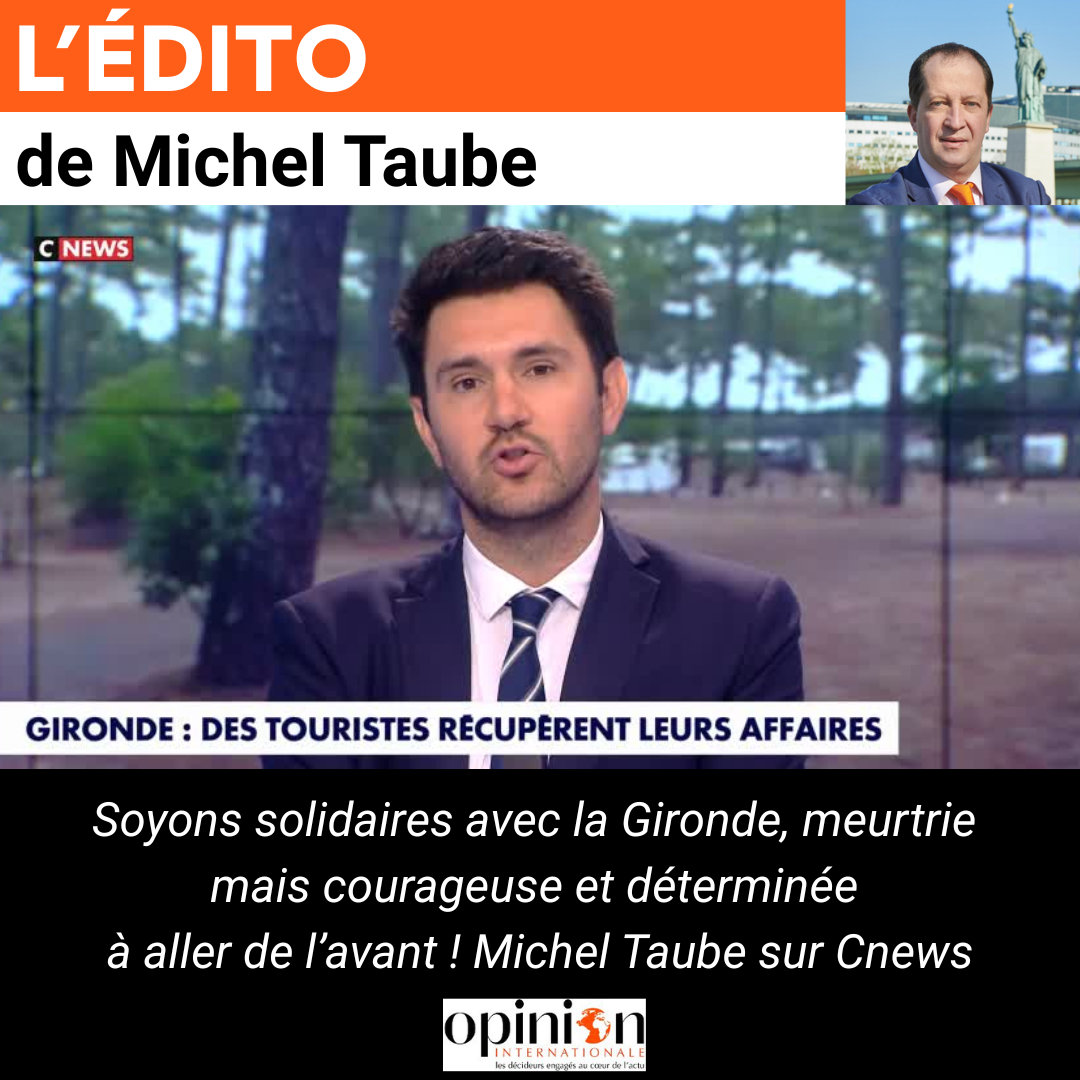 Soyons solidaires avec la Gironde, meurtrie mais courageuse et déterminée à aller de l’avant ! Michel Taube sur Cnews