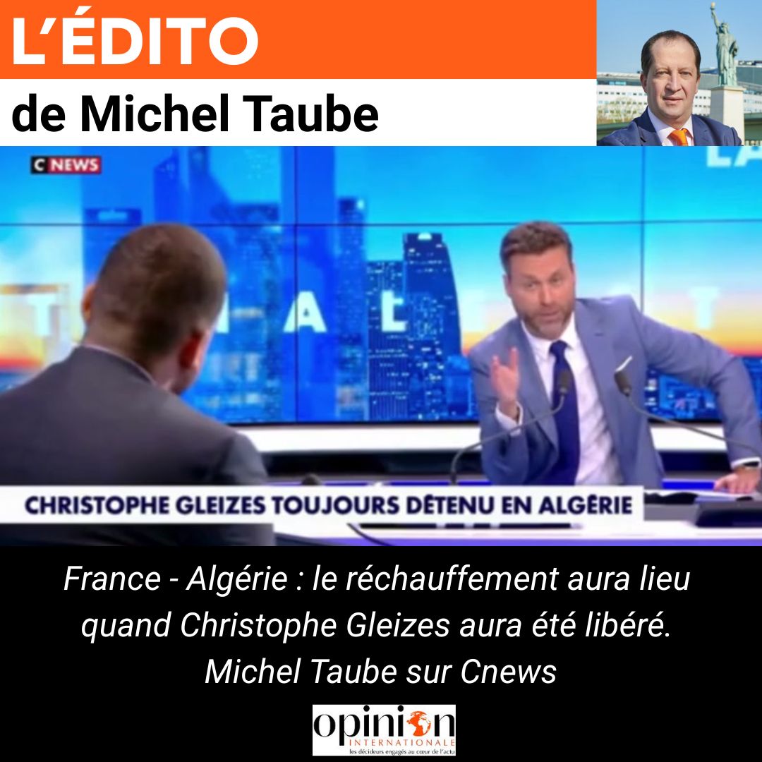 France - Algérie : le réchauffement aura lieu quand Christophe Gleizes aura été libéré. Michel Taube sur Cnews